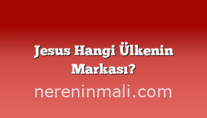 Jesus Hangi Ülkenin Markası?