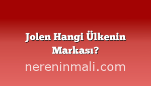 Jolen Hangi Ülkenin Markası?