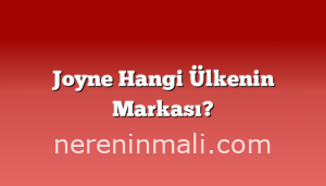 Joyne Hangi Ülkenin Markası?