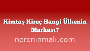 Kimtaş Kireç Hangi Ülkenin Markası?