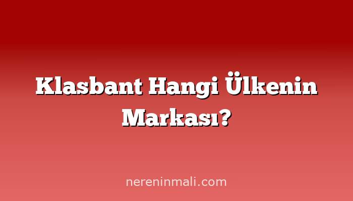 Klasbant Hangi Ülkenin Markası?