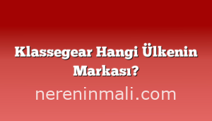 Klassegear Hangi Ülkenin Markası?
