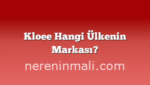 Kloee Hangi Ülkenin Markası?