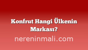 Konfrut Hangi Ülkenin Markası?