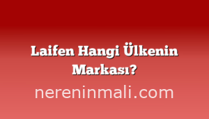 Laifen Hangi Ülkenin Markası?