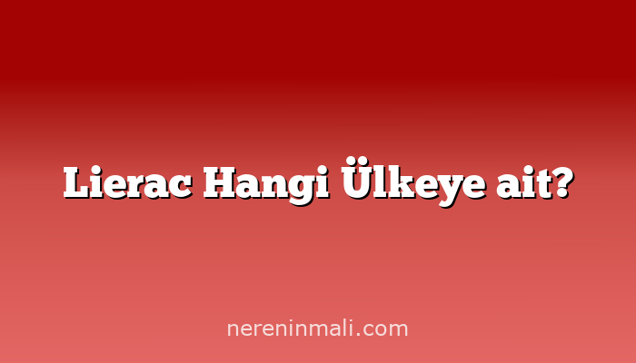 Lierac Hangi Ülkeye ait?