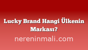 Lucky Brand Hangi Ülkenin Markası?