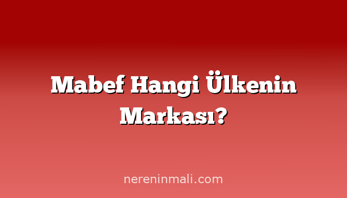 Mabef Hangi Ülkenin Markası?