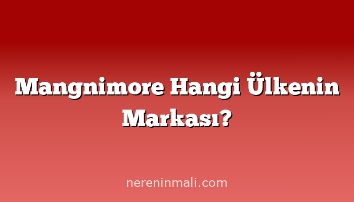 Mangnimore Hangi Ülkenin Markası?