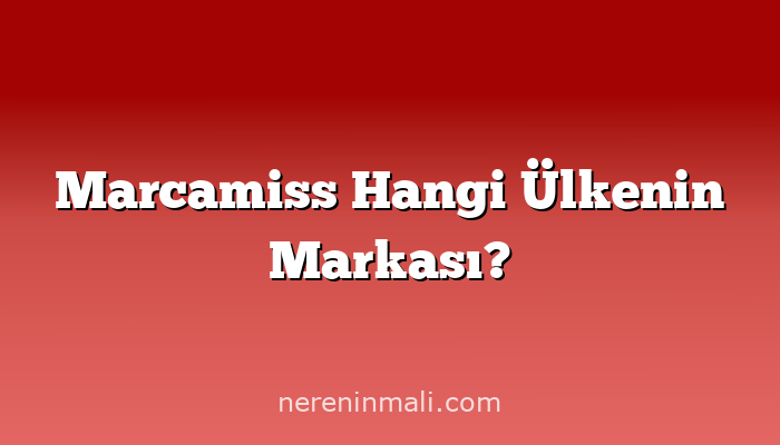 Marcamiss Hangi Ülkenin Markası?