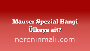 Mauser Spezial Hangi Ülkeye ait?