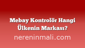 Mebay Kontrolör Hangi Ülkenin Markası?