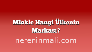 Mickle Hangi Ülkenin Markası?