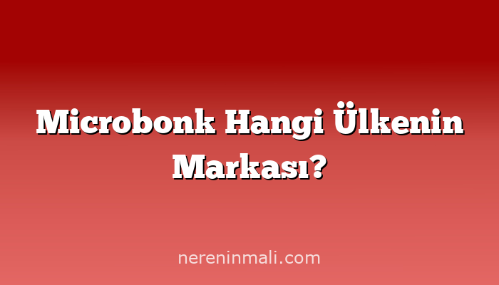 Microbonk Hangi Ülkenin Markası?