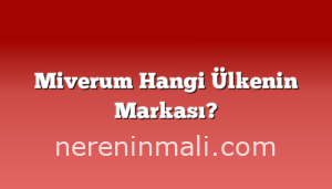 Miverum Hangi Ülkenin Markası?