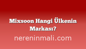 Mixsoon Hangi Ülkenin Markası?