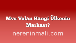 Mvs Volan Hangi Ülkenin Markası?