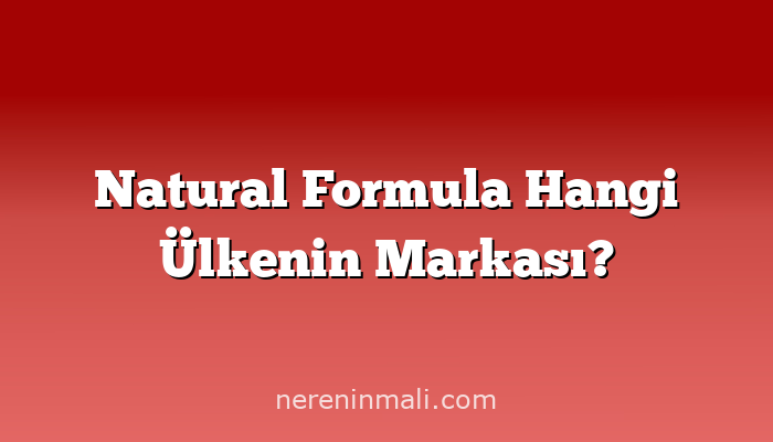 Natural Formula Hangi Ülkenin Markası?