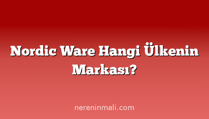 Nordic Ware Hangi Ülkenin Markası?