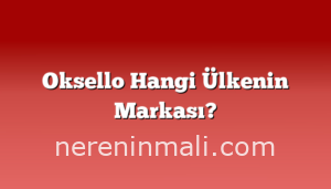 Oksello Hangi Ülkenin Markası?