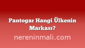 Pantogar Hangi Ülkenin Markası?