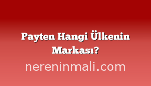 Payten Hangi Ülkenin Markası?