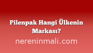 Pilenpak Hangi Ülkenin Markası?