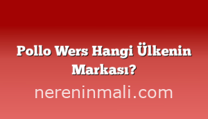 Pollo Wers Hangi Ülkenin Markası?