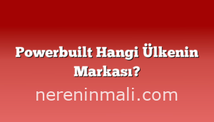 Powerbuilt Hangi Ülkenin Markası?
