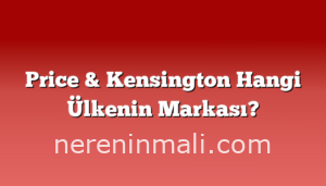 Price & Kensington Hangi Ülkenin Markası?