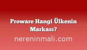 Proware Hangi Ülkenin Markası?