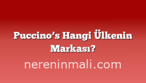 Puccino’s Hangi Ülkenin Markası?