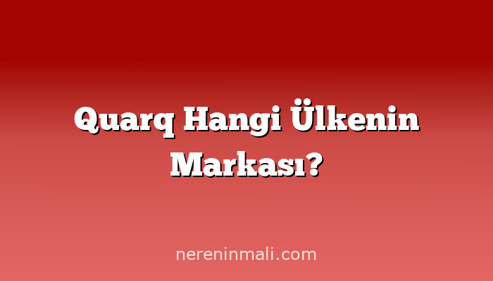 Quarq Hangi Ülkenin Markası?