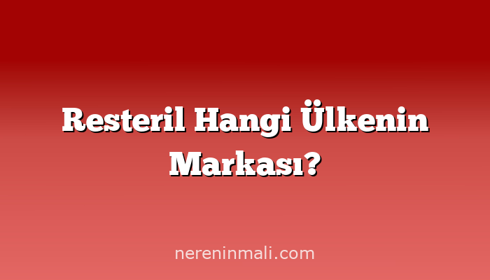 Resteril Hangi Ülkenin Markası?