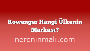 Rowenger Hangi Ülkenin Markası?