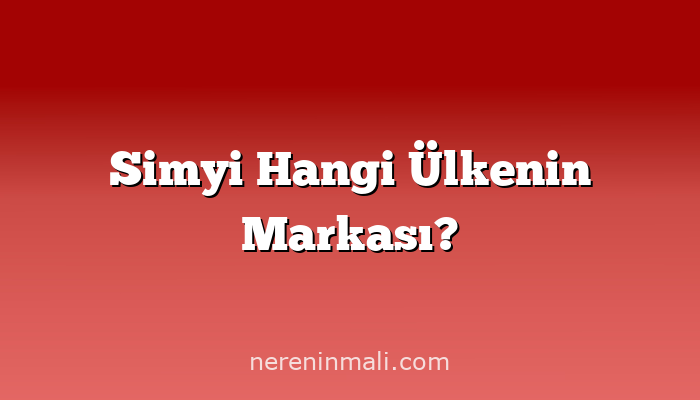Simyi Hangi Ülkenin Markası?
