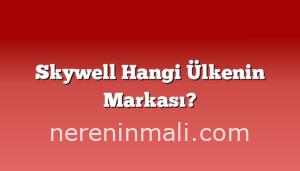 Skywell Hangi Ülkenin Markası?