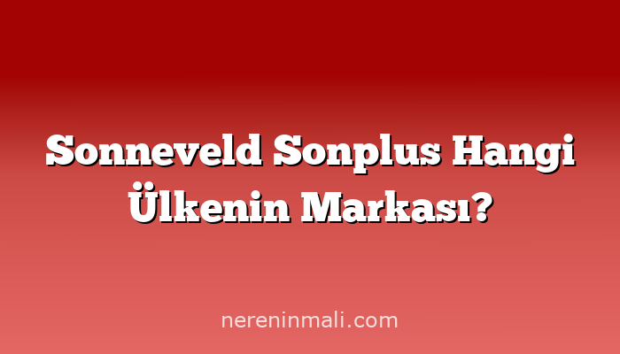 Sonneveld Sonplus Hangi Ülkenin Markası?
