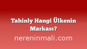 Tahinly Hangi Ülkenin Markası?