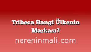 Tribeca Hangi Ülkenin Markası?