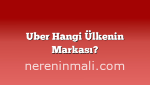 Uber Hangi Ülkenin Markası?