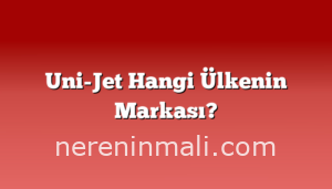 Uni-Jet Hangi Ülkenin Markası?