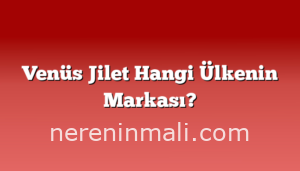Venüs Jilet Hangi Ülkenin Markası?