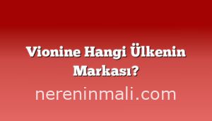 Vionine Hangi Ülkenin Markası?
