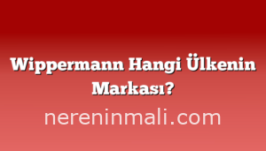Wippermann Hangi Ülkenin Markası?