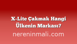 X-Lite Çakmak Hangi Ülkenin Markası?