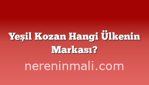 Yeşil Kozan Hangi Ülkenin Markası?