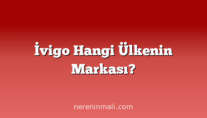 İvigo Hangi Ülkenin Markası?