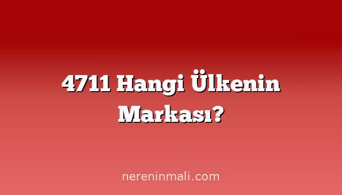 4711 Hangi Ülkenin Markası?