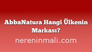 AbbaNatura Hangi Ülkenin Markası?